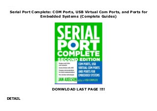 Serial Port Complete: COM Ports, USB Virtual Com Ports, and Ports for
Embedded Systems (Complete Guides)
DONWLOAD LAST PAGE !!!!
DETAIL
Serial Port Complete: COM Ports, USB Virtual Com Ports, and Ports for Embedded Systems (Complete Guides)
 