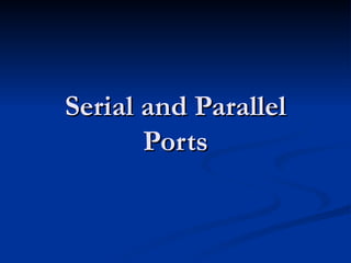 Serial and Parallel Ports 