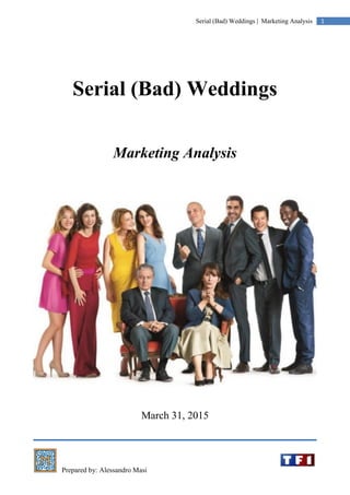 Prepared by: Alessandro Masi
1Serial (Bad) Weddings | Marketing Analysis
Serial (Bad) Weddings
Marketing Analysis
March 31, 2015
 
