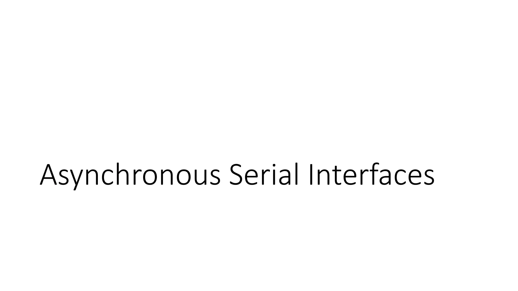 Asynchronous Serial Interfaces
 
