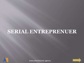 www.aheribrands.agency
SERIAL ENTREPRENUER
 