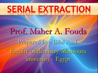 Prof. Maher A. FoudaProf. Maher A. Fouda
Prepared by:- Bilal A.M.Prepared by:- Bilal A.M.
Faculty of dentistry-MansouraFaculty of dentistry-Mansoura
university - Egyptuniversity - Egypt
 