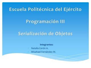 Integrantes:
• Natalia Cerón A.
• Misahael Fernández M.
 