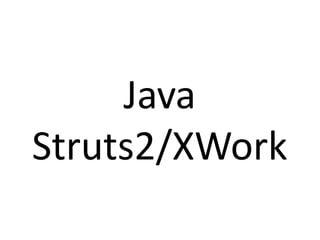 Java
Struts2/XWork
 