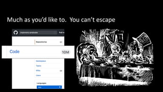 Much as you’d like to. You can’t escape
 