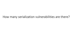 How many serialization vulnerabilities are there?
 
