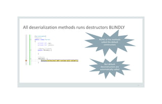 All deserialization methods runs destructors BLINDLY
20
But default
deconstructors are
automatically called
NONE of the methods
called the default
constructors
 