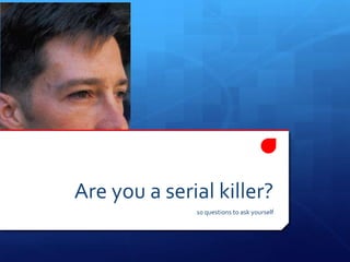 Are you a serial killer? 10 questions to ask yourself 