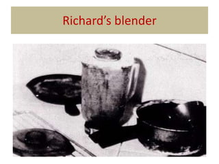 Richard’s blender
 