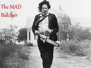 The MAD
Butcher
 