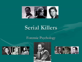 Serial Killers
Forensic Psychology
 