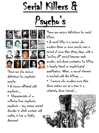 Serial Killers & Psycho’s There are various definitions for serial killers: ,[object Object]
