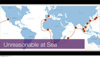 Unreasonable at Sea
Wednesday, July 17, 13
 