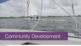 Community Development
Wednesday, July 17, 13
 
