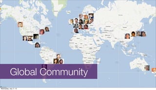 Global Community
Wednesday, July 17, 13
 