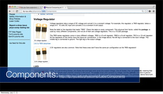 Components:http://itp.nyu.edu/physcomp/Labs/Components
Wednesday, July 17, 13
 