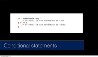 Conditional statements
Wednesday, July 17, 13
 