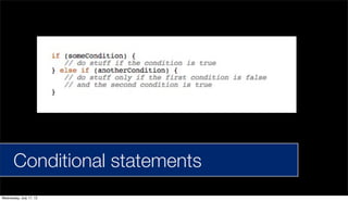 Conditional statementsConditional statements
Wednesday, July 17, 13
 