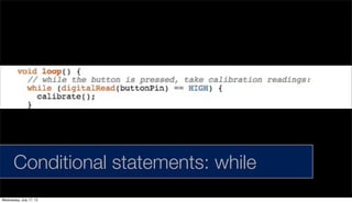 Conditional statements: while
Wednesday, July 17, 13
 