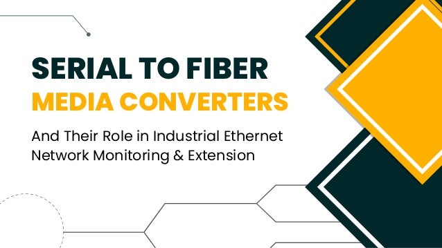SERIAL TO FIBER
MEDIA CONVERTERS
And Their Role in Industrial Ethernet
Network Monitoring & Extension
 
