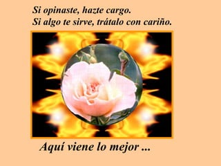 Si opinaste, hazte cargo. Si algo te sirve, trátalo con cariño. Aquí viene lo mejor ...