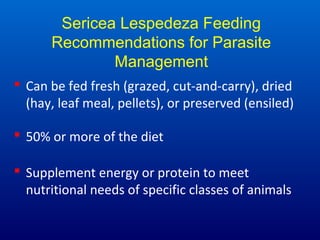 Sericea Lespedeza Feeding
Recommendations for Parasite
Management
 For control of Coccidia or Barberpole worm,
begin feed...