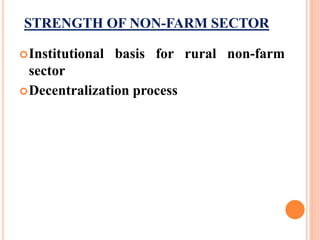 STRENGTH OF NON-FARM SECTOR
Institutional basis for rural non-farm
sector
Decentralization process
 