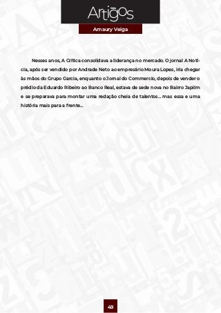 Série
Amaury Veiga
49
Nesses anos, A Crítica consolidava a liderança no mercado. O jornal A Notí-
cia, após ser vendido po...