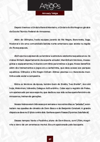 Série
Amaury Veiga
87
Depois tivemos o Ginásio Renné Monteiro, o Ginásio do Rio Negro e ginásio
da Escola Técnica Federal ...