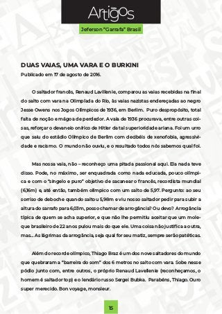 Série
Jeferson “Garrafa” Brasil
15
DUAS VAIAS, UMA VARA E O BURKINI
Publicado em 17 de agosto de 2016.
O saltador francês,...