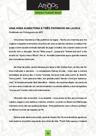 Série
Jeferson “Garrafa” Brasil
19
UMA MEIA MARATONA E TRÊS PATINHOS NA LAGOA
Publicado em 11 de agosto de 2017.
Uma meia ...
