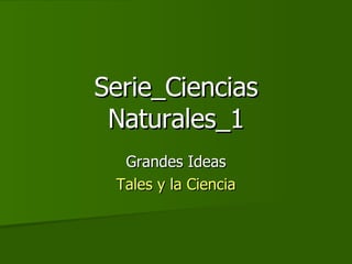 Serie_Ciencias Naturales_1 Grandes Ideas Tales y la Ciencia 