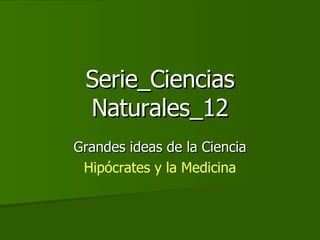 Serie_Ciencias Naturales_12 Grandes ideas de la Ciencia Hipócrates y la Medicina 