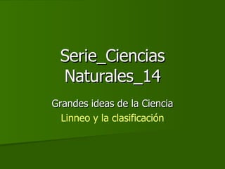 Serie_Ciencias Naturales_14 Grandes ideas de la Ciencia Linneo y la clasificación 