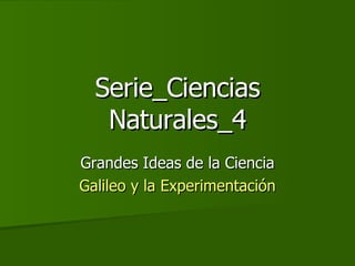 Serie_Ciencias Naturales_4 Grandes Ideas de la Ciencia Galileo y la Experimentación 