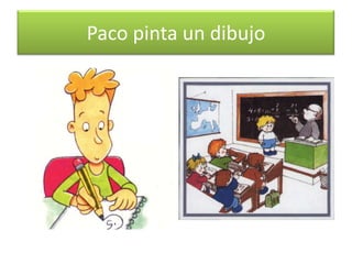 Paco pinta un dibujo<br />