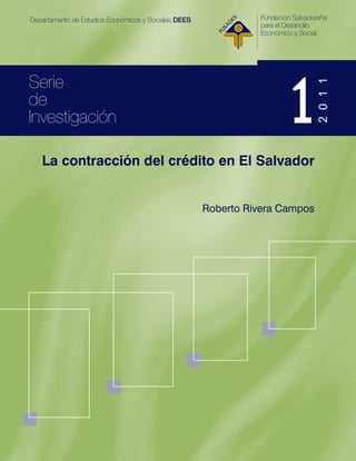 2 0 1 1
La contracción del crédito en El Salvador


                        Roberto Rivera Campos
 