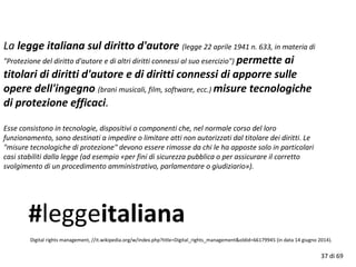 La legge italiana sul diritto d'autore (legge 22 aprile 1941 n. 633, in materia di
"Protezione del diritto d'autore e di a...
