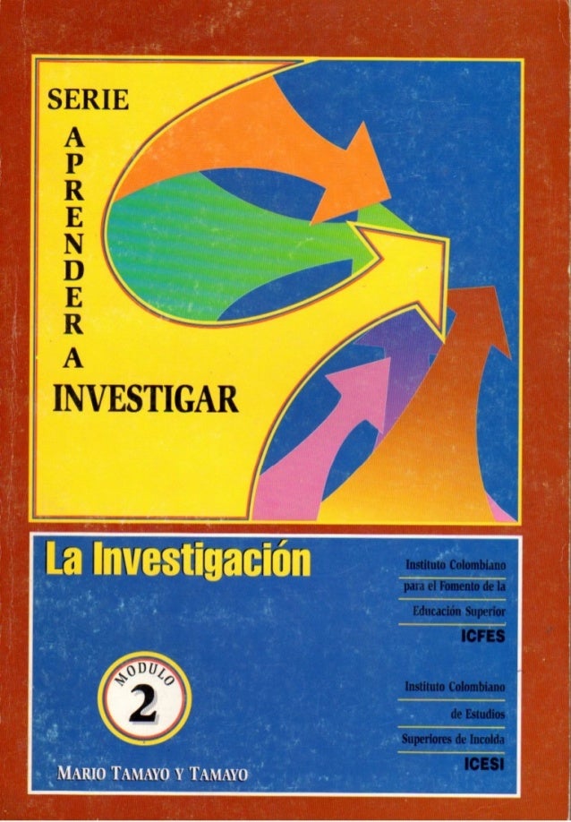 Serie aprender a_investigar,_módulo_2_la_investigación_mario_tamayo 2 serie aprender ainvestigarmdulo2lainvestigacinmariotamayo 1 638