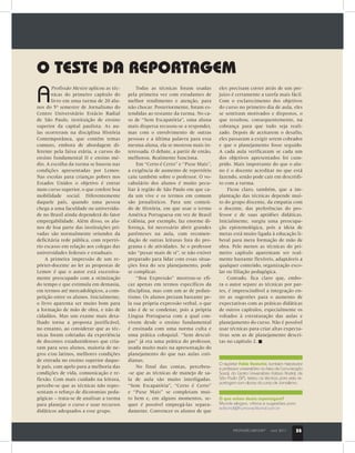 PROFISSÃO MESTRE®
abril 2011 35
O que achou desta reportagem?
Mande elogios, críticas e sugestões para
editorial@humaneditorial.com.br
A
Profissão Mestre aplicou as téc-
nicas do primeiro capítulo do
livro em uma turma de 20 alu-
nos do 5º semestre de Jornalismo do
Centro Universitário Estácio Radial
de São Paulo, instituição de ensino
superior da capital paulista. As au-
las ocorreram na disciplina História
Contemporânea, que contém temas
comuns, embora de abordagem di-
ferente pela faixa etária, a cursos do
ensino fundamental II e ensino mé-
dio. A escolha da turma se baseou nas
condições apresentadas por Lemov.
Nas escolas para crianças pobres nos
Estados Unidos o objetivo é entrar
num curso superior, o que confere boa
mobilidade social. Diferentemente
daquele país, quando uma pessoa
chega a uma faculdade ou universida-
de no Brasil ainda dependerá do fator
empregabilidade. Além disso, os alu-
nos de boa parte das instituições pri-
vadas são normalmente oriundos da
deficitária rede pública, com repertó-
rio escasso em relação aos colegas das
universidades federais e estaduais.
A primeira impressão de um re-
pórter-docente ao ler as propostas de
Lemov é que o autor está excessiva-
mente preocupado com a otimização
do tempo e que estimula em demasia,
em termos até mercadológicos, a com-
petição entre os alunos. Inicialmente,
o livro aparenta ser muito bom para
a formação de mão de obra, e não de
cidadãos. Mas um exame mais deta-
lhado torna a proposta justificável,
no entanto, ao considerar que as téc-
nicas foram coletadas da experiência
de docentes estadunidenses que cria-
ram para seus alunos, maioria de ne-
gros e/ou latinos, melhores condições
de entrada no ensino superior daque-
le país, com apelo para a melhoria das
condições de vida, comunicação e re-
flexão. Com mais cuidado na leitura,
percebe-se que as técnicas não repre-
sentam o reforço de dicotomias peda-
gógicas – trata-se de analisar a turma
para planejar o curso e usar recursos
didáticos adequados a esse grupo.
Todas as técnicas foram usadas
pela primeira vez com estudantes de
melhor rendimento e atenção, para
não chocar. Posteriormente, foram es-
tendidas ao restante da turma. No ca-
so de “Sem Escapatória”, uma aluna
mais dispersa recusou-se a responder,
mas com o envolvimento de outras
pessoas e a última palavra para essa
mesma aluna, ela se mostrou mais in-
teressada. O debate, a partir de então,
melhorou. Realmente funciona.
Em “Certo é Certo” e “Puxe Mais”,
a exigência de aumento de repertório
caiu também sobre o professor. O vo-
cabulário dos alunos é muito pecu-
liar à região de São Paulo em que ca-
da um vive e os termos em comum
são jornalísticos. Para um conteú-
do de História, em que usar o termo
América Portuguesa em vez de Brasil
Colônia, por exemplo, faz enorme di-
ferença, foi necessário abrir grandes
parênteses na aula, com recomen-
dação de outras leituras fora do pro-
grama e de atividades. Se o professor
não “puxar mais de si”, se não estiver
preparado para lidar com essas situa-
ções fora do seu planejamento, pode
se complicar.
“Boa Expressão” mostrou-se efi-
caz apenas em termos específicos da
disciplina, mas com um ar de pedan-
tismo. Os alunos prezam bastante pe-
la sua própria expressão verbal, o que
não é de se condenar, pois a própria
Língua Portuguesa com a qual con-
vivem desde o ensino fundamental
é ensinada com uma norma culta e
uma prática coloquial. “Sem descul-
pas” já era uma prática do professor,
usada muito mais na apresentação do
planejamento do que nas aulas coti-
dianas.
No final das contas, percebeu-
-se que as técnicas de manejo de sa-
la de aula são muito interligadas.
“Sem Escapatória”, “Certo é Certo”
e “Puxe Mais” se completam mui-
to bem e, em alguns momentos, se-
quer é possível empregá-las separa-
damente. Convencer os alunos de que
eles precisam correr atrás de um pre-
juízo é certamente a tarefa mais fácil.
Com o esclarecimento dos objetivos
do curso no primeiro dia de aula, eles
se sentiram motivados e dispostos, o
que resultou, consequentemente, na
cobrança para que tudo seja reali-
zado. Depois de aceitarem o desafio,
eles passaram a exigir serem cobrados
e que o planejamento fosse seguido.
A cada aula verificaram se cada um
dos objetivos apresentados foi cum-
prido. Mais importante do que o alu-
no é o docente acreditar no que está
fazendo, senão pode cair em descrédi-
to com a turma.
Ficou claro, também, que a im-
plantação das técnicas depende mui-
to do grupo discente, da empatia com
o docente, das preferências do pro-
fessor e de suas aptidões didáticas.
Inicialmente, surgiu uma preocupa-
ção epistemológica, pois a ideia de
metas está muito ligada à educação li-
beral para mera formação de mão de
obra. Pelo menos as técnicas do pri-
meiro capítulo aparentam ser real-
mente bastante flexíveis, adaptáveis a
qualquer conteúdo, organização esco-
lar ou filiação pedagógica.
Contudo, fica claro que, embo-
ra o autor separe as técnicas por par-
tes, é imprescindível a integração en-
tre as sugestões para o aumento de
expectativas com as práticas didáticas
de outros capítulos, especialmente os
voltados à estruturação das aulas e
planejamento do curso. Não é possível
usar técnicas para criar altas expecta-
tivas sem as de planejamento descri-
tas no capítulo 2.
O TESTE DA REPORTAGEM
O repórter Fabio Venturini, também historiador
e professor universitário na área de Comunicação
Social, do Centro Universitário Estácio Radial, de
São Paulo (SP), testou as técnicas para esta re-
portagem com alunos do curso de Jornalismo.
PROFISSÃO MESTRE®
abril 2011 35
 