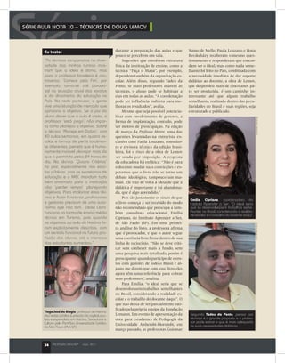 34 PROFISSÃO MESTRE®
maio 2011
SérieSÉRIE AULA NOTA 10 – TÉCNICAS DE DOUG LEMOV	
durante a preparação das aulas e que
pouco se percebem em sala.
Sugestões que envolvem estrutura
física da instituição de ensino, como a
técnica “Faça o Mapa”, por exemplo,
dependem também da organização es-
colar. Além disso, segundo Tadeu da
Ponte, se mais professores usarem as
técnicas, o aluno pode se habituar a
elas em todas as aulas. “A coordenação
pode ter influência indireta para me-
lhorar os resultados”, avalia.
Mesmo que seja possível potencia-
lizar com envolvimento de gestores, a
forma de implantação, contudo, pode
ser motivo de preocupação. Na edição
de março da Profissão Mestre, uma das
questões levantadas na entrevista ex-
clusiva com Paula Louzano, consulto-
ra e revisora técnica da edição brasi-
leira, foi o risco de a obra de Lemov
ser usada por imposição. A resposta
da educadora foi enfática: “Não é para
o docente mudar suas convicções e es-
peramos que o livro não se torne um
debate ideológico, tampouco um ma-
nual. Ele traz de volta a ideia de que a
didática é importante e foi abandona-
da, que é algo aprendido.”
Pois são justamente os sinais de que
o livro começa a ser recebido do modo
não recomendado que preocupa a tam-
bém consultora educacional Emília
Cipriano, do Instituto Aprender a Ser,
de São Paulo (SP). Em uma primei-
ra análise do livro, a professora afirma
que é provocador, e que o autor segue
uma coerência bem firme dentro da sua
linha de raciocínio. “Não se deve criti-
car sem conhecer mais a fundo, sem
uma pesquisa mais detalhada, porém é
preocupante quando participo de even-
tos com gestores de todo o Brasil e al-
guns me dizem que com esse livro eles
agora têm uma referência para cobrar
seus professores”, analisa.
Para Emília, “o ideal seria que se
desenvolvessem trabalhos semelhantes
no Brasil, considerando a realidade es-
colar e o trabalho do docente daqui”. O
que não deixa de ser parcialmente rati-
ficado pela própria equipe da Fundação
Lemann. Em evento de apresentação da
obra para estudantes de Pedagogia da
Universidade Anhembi-Morumbi, em
março passado, as professoras Guiomar
Eu testei Namo de Mello, Paula Louzano e Ilona
Becskeházy receberam o mesmo ques-
tionamento e responderam que concor-
dam ser o ideal, mas como nada seme-
lhante foi feito no País, combinada com
a necessidade imediata de dar suporte
didático ao docente, a obra de Lemov,
que despendeu mais de cinco anos pa-
ra ser produzida, é um caminho in-
teressante até que algum trabalho
semelhante, realizado dentro das pecu-
liaridades do Brasil e suas regiões, seja
estruturado e publicado.
Segundo Tadeu da Ponte, pensar por
técnicas é a grande proposta e o profes-
sor pode extrair o que é mais adequado
às suas necessidades didáticas
FabioVenturiniArquivopessoal
Emília Cipriano, coordenadora do
Instituto Aprender a Ser: “O ideal seria
que se desenvolvessem trabalhos seme-
lhantes no Brasil, considerando a realida-
de escolar e o trabalho do docente daqui”
“As técnicas comparadas na diver-
sidade das minhas turmas mos-
tram que a ideia é ótima, mas
para o professor brasileiro é con-
troversa. ‘Comece pelo Fim’, por
exemplo, torna-se até parado-
xal na situação atual das escolas
e do dinamismo da educação no
País. Na rede particular, a gente
vive uma situação de mercado que
aprisiona o objetivo. Se o pai do
aluno disser que a aula é chata, o
professor ‘está pego’, não impor-
ta como planejou o objetivo. Sobre
a técnica ‘Planeje em Dobro’, com
40 aulas semanais, em quatro es-
colas e turmas de perfis totalmen-
te diferentes, percebi que é huma-
namente inviável planejar mais do
que o permitido pelas 24 horas do
dia. Na técnica ‘Quatro Critérios’
foi pior, especialmente nas esco-
las públicas, pois as secretarias de
educação e o MEC mandam tudo
bem amarrado para a instituição
não ‘perder tempo’ planejando
objetivos. Para implantar essa téc-
nica e fazer funcionar, professores
e gestores precisam de uma auto-
nomia que não têm. ‘Deixe Claro’
funciona na turma de ensino médio
técnico em Turismo, pois quando
os objetivos da aula de História fo-
ram explicitamente descritos, com
um sentido funcional na futura pro-
fissão dos alunos, até o interesse
dos estudantes aumentou.”
Tiago José de Biagio, professor de História
das redes pública e privada da capital pau-
lista e especialista em História, Sociedade e
Cultura pela Pontifícia Universidade Católica
de São Paulo (PUC-SP).
34 PROFISSÃO MESTRE®
maio 2011
 