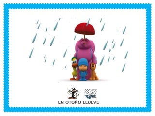 VERANO
EN OTOÑO LLUEVE
 