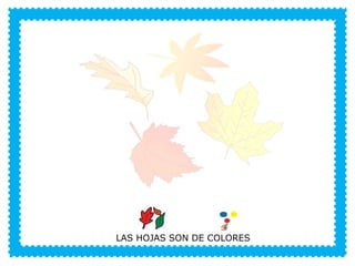 VERANO
LAS HOJAS SON DE COLORES
 
