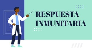 RESPUESTA
INMUNITARIA
 