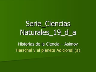 Serie_Ciencias Naturales_19_d_a Historias de la Ciencia – Asimov Herschel y el planeta Adicional (a) 