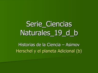 Serie_Ciencias Naturales_19_d_b Historias de la Ciencia – Asimov Herschel y el planeta Adicional (b) 