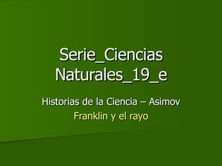 Serie_Ciencias Naturales_19_e Historias de la Ciencia – Asimov Franklin y el rayo 