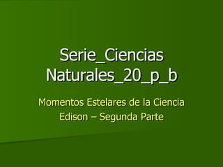 Serie_Ciencias Naturales_20_p_b Momentos Estelares de la Ciencia Edison – Segunda Parte 