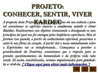 PROJETO:
CONHECER, SENTIR, VIVER
       KARDEC
 