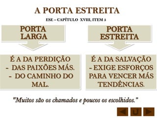 A PORTA ESTREITA
  ESE – CAPÍTULO XVIII, ITEM 5
 